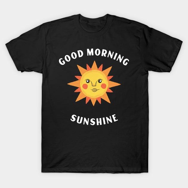 Good Morning Sunshine T-Shirt by Relaxing Positive Vibe